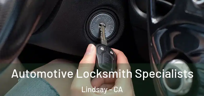  Automotive Locksmith Specialists Lindsay - CA
