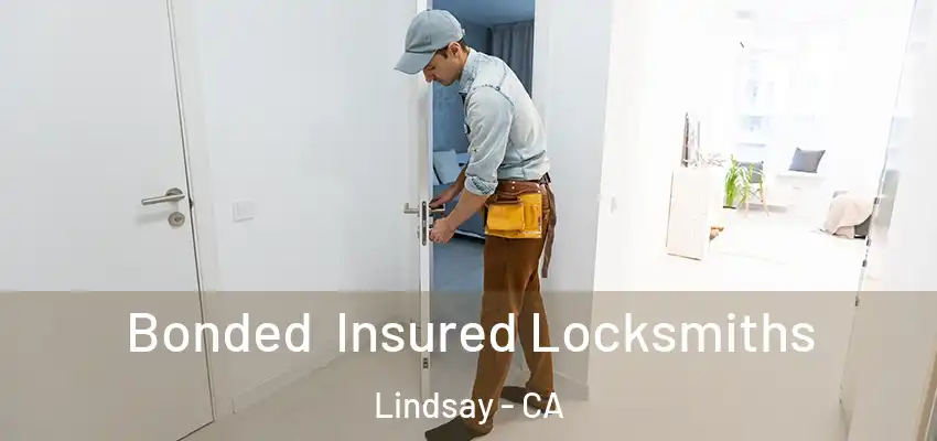 Bonded Insured Locksmiths Lindsay - CA