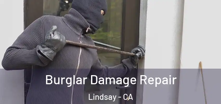  Burglar Damage Repair Lindsay - CA