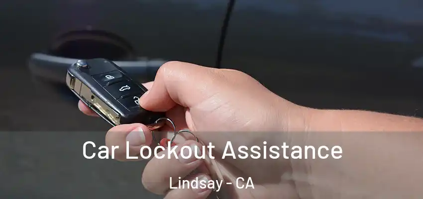  Car Lockout Assistance Lindsay - CA