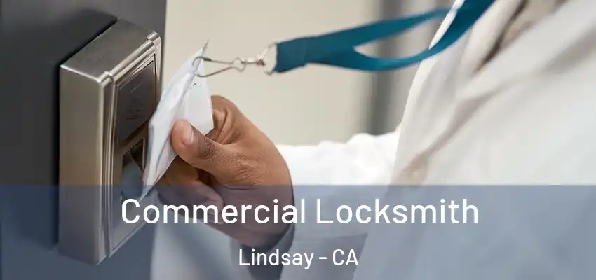  Commercial Locksmith Lindsay - CA