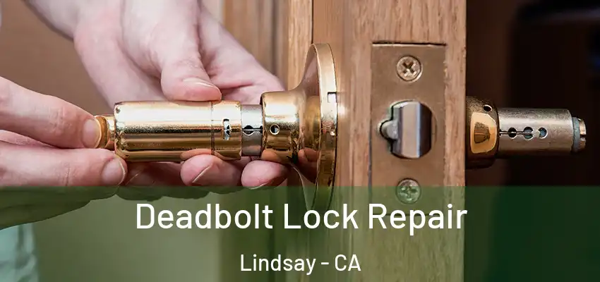  Deadbolt Lock Repair Lindsay - CA