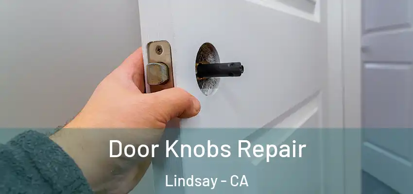  Door Knobs Repair Lindsay - CA