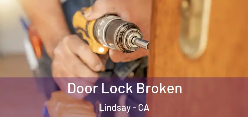  Door Lock Broken Lindsay - CA