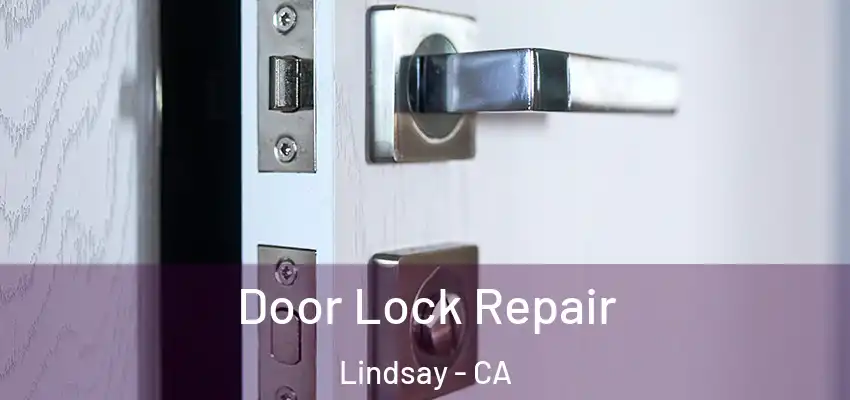  Door Lock Repair Lindsay - CA