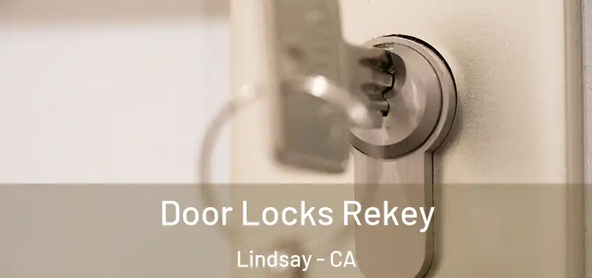 Door Locks Rekey Lindsay - CA