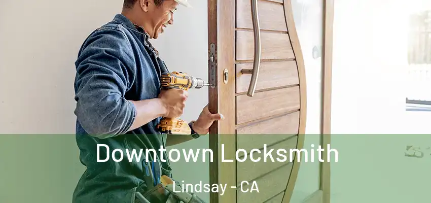  Downtown Locksmith Lindsay - CA
