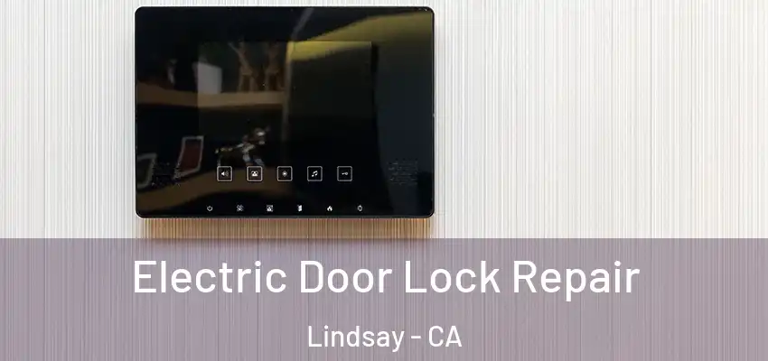  Electric Door Lock Repair Lindsay - CA
