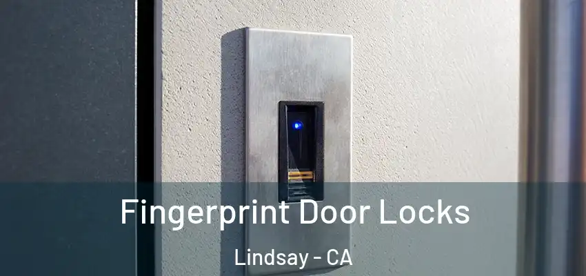  Fingerprint Door Locks Lindsay - CA