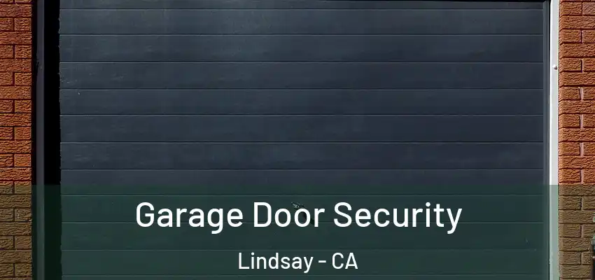  Garage Door Security Lindsay - CA