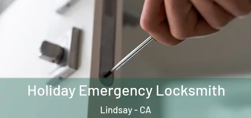  Holiday Emergency Locksmith Lindsay - CA