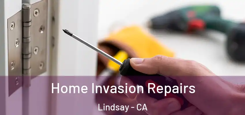  Home Invasion Repairs Lindsay - CA