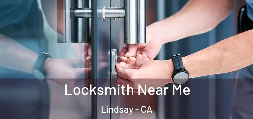  Locksmith Near Me Lindsay - CA