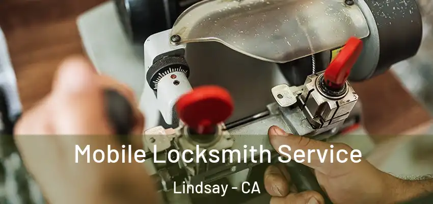 Mobile Locksmith Service Lindsay - CA