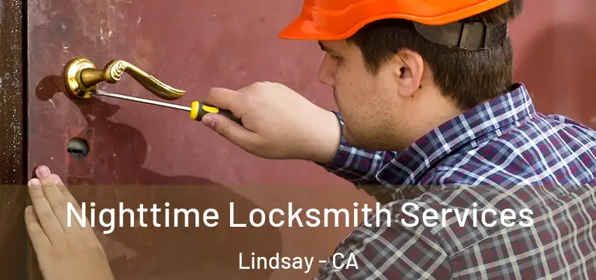Nighttime Locksmith Services Lindsay - CA
