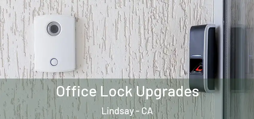  Office Lock Upgrades Lindsay - CA
