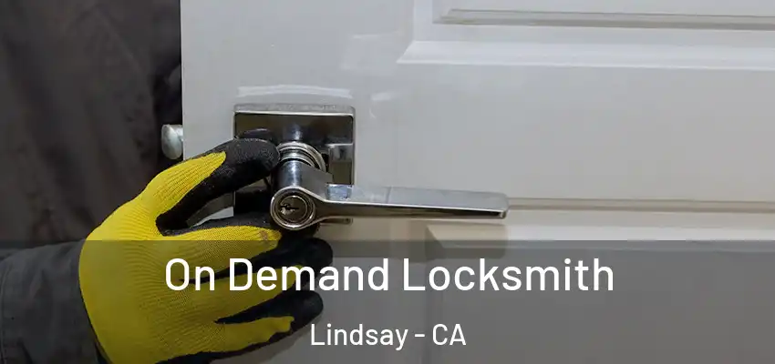  On Demand Locksmith Lindsay - CA