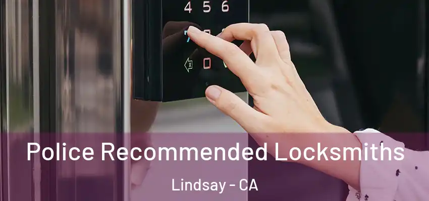  Police Recommended Locksmiths Lindsay - CA