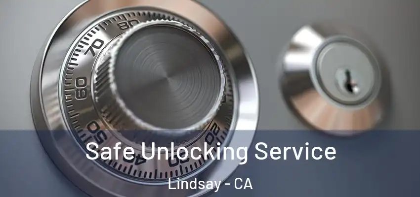 Safe Unlocking Service Lindsay - CA