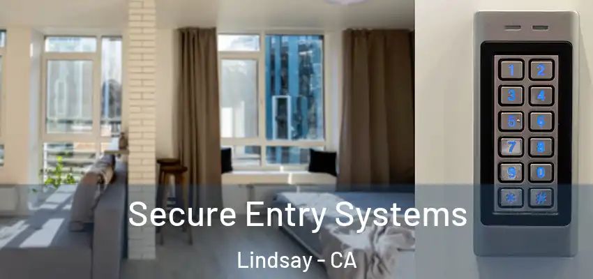  Secure Entry Systems Lindsay - CA