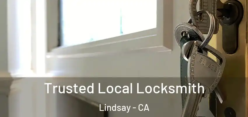  Trusted Local Locksmith Lindsay - CA